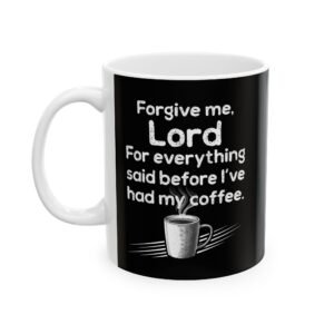 Forgive me Lord for everything said before I've had my coffee  Black Ceramic Mug 11oz