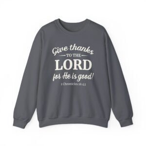 Give Thanks to the LORD for He is Good Crewneck Sweatshirt