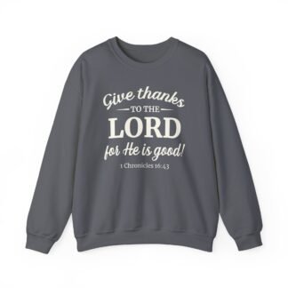 Give Thanks to the LORD for He is Good Crewneck Sweatshirt
