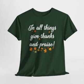 In all things give thanks and praise with leaves-- Christian Faith T-Shirt