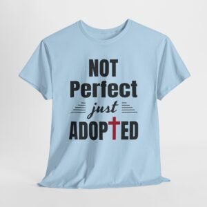 not perfect just adopted new -- Christian Faith T-Shirt