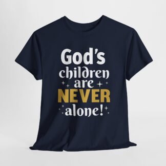 Gods children are never alone -- Christian Faith T-Shirt