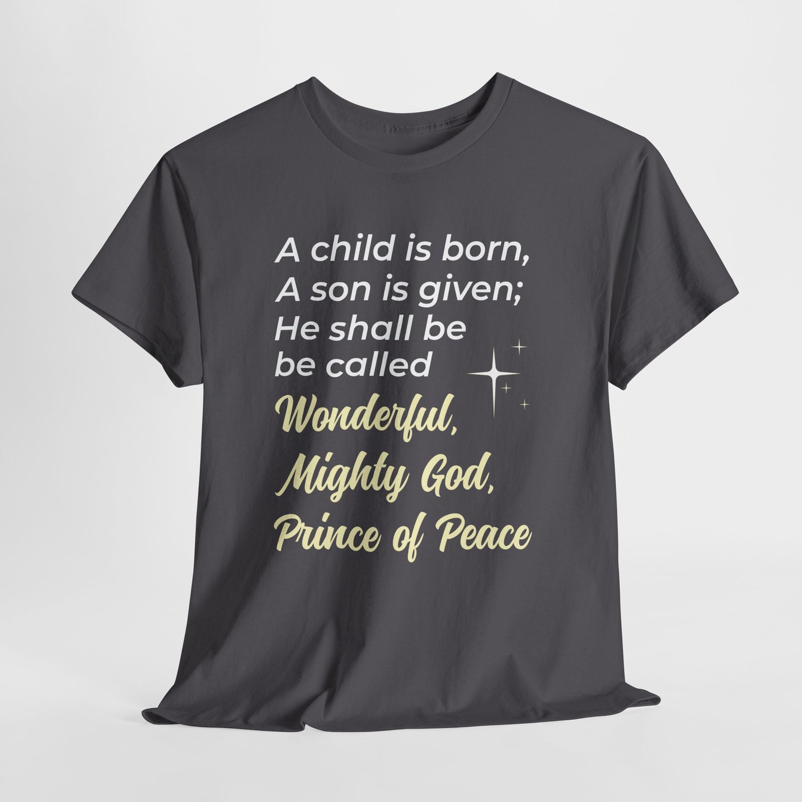 A child is born son is given he shall be called Wonderful, Mighty God, Prince of Pease -- Christian Faith T-Shirt - Image 5