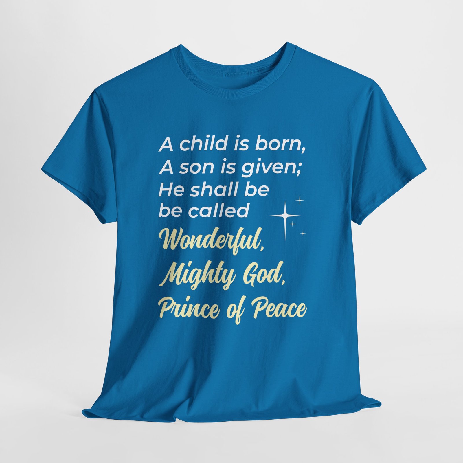 A child is born son is given he shall be called Wonderful, Mighty God, Prince of Pease -- Christian Faith T-Shirt - Image 4