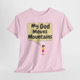 my God moves mountains girl-- Christian Faith T-Shirt