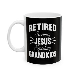 Retired serving Jesus spoiling Grandkids Black Ceramic Mug 11oz
