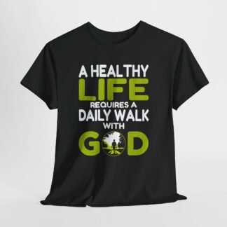 A Healthy Life requires a daily walk with GOD