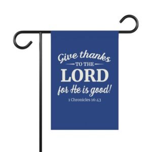 Give Thanks to the Lord for He is Good! Blue garden flag