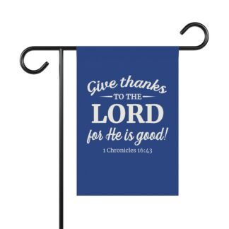 Give Thanks to the Lord for He is Good! Blue garden flag