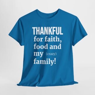 Thankful for faith food and my crazy family -- Christian Faith T-Shirt