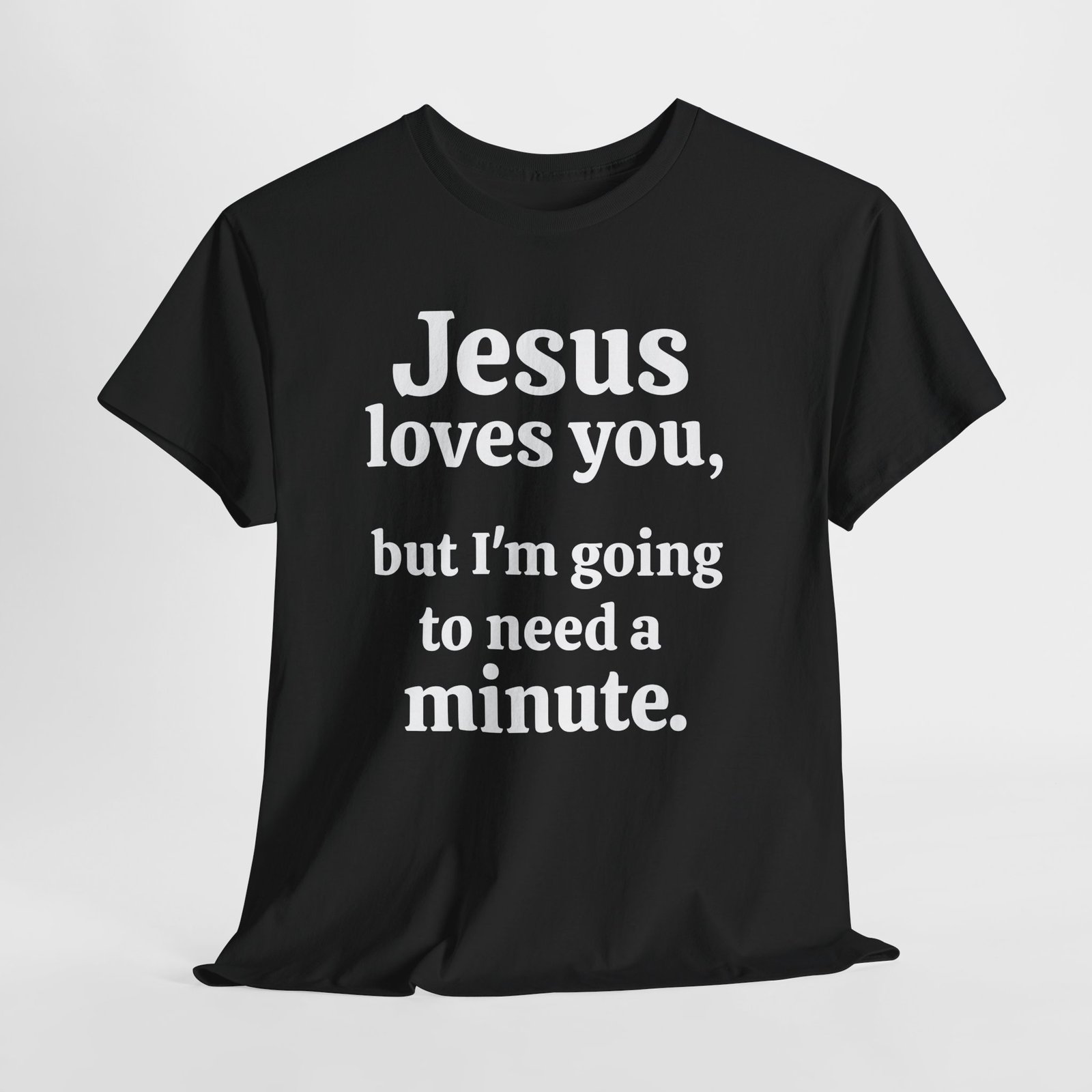 Jesus loves you but I am going to need a minute-- Christian Faith T-Shirt - Image 2