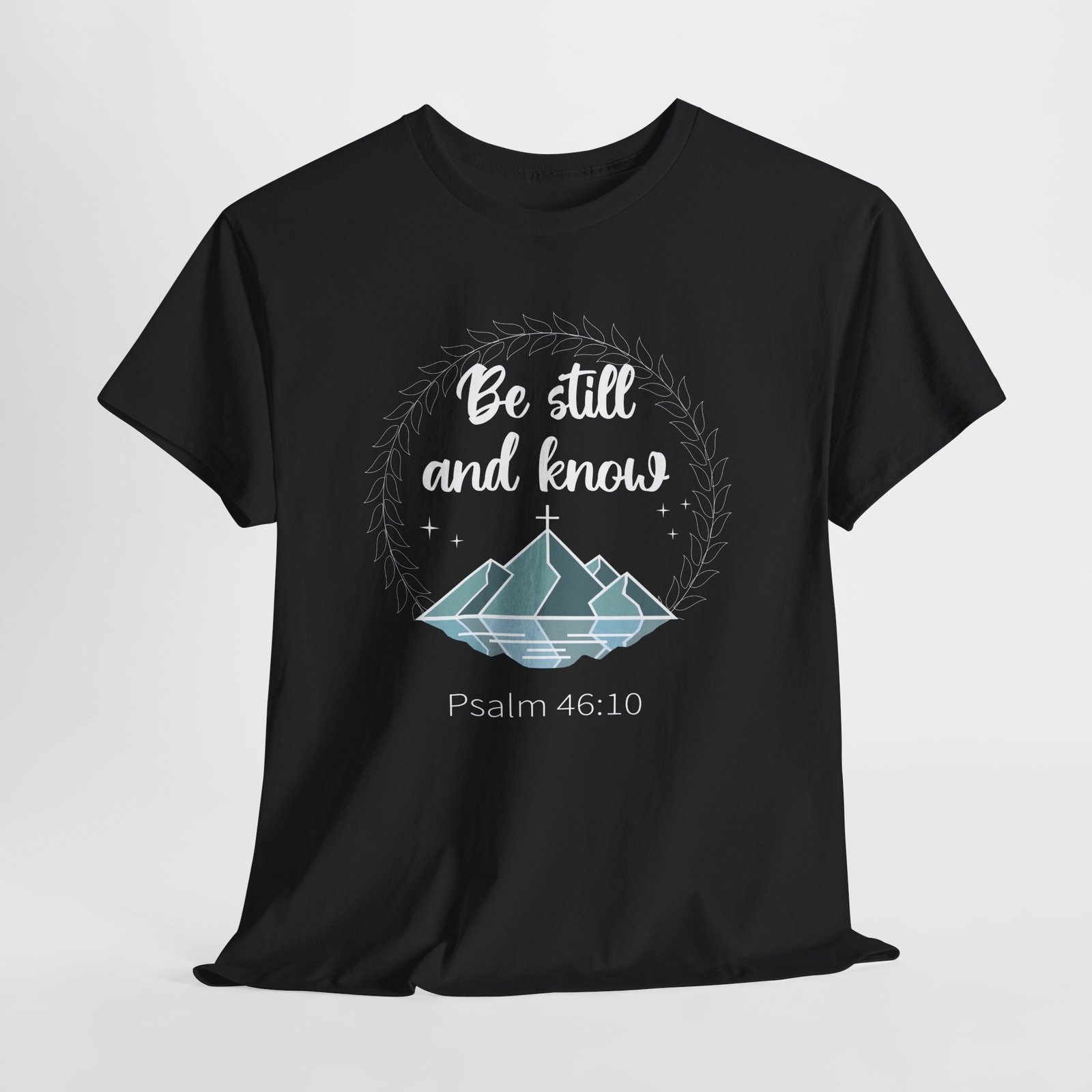be still and know with mountain with reflection -- Christian Faith T-Shirt