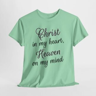 Christ in my heart, Heaven on my mind,  Inspirational Faith Design-- T-Shirt