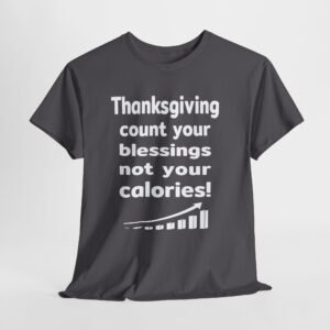 Thanksgiving count your blessings not your calories-- Christian Faith T-Shirt