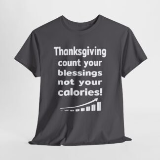 Thanksgiving count your blessings not your calories-- Christian Faith T-Shirt