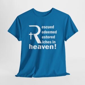 Rescued redeemed restored riches in heaven with stylized R -- Christian Faith T-Shirt