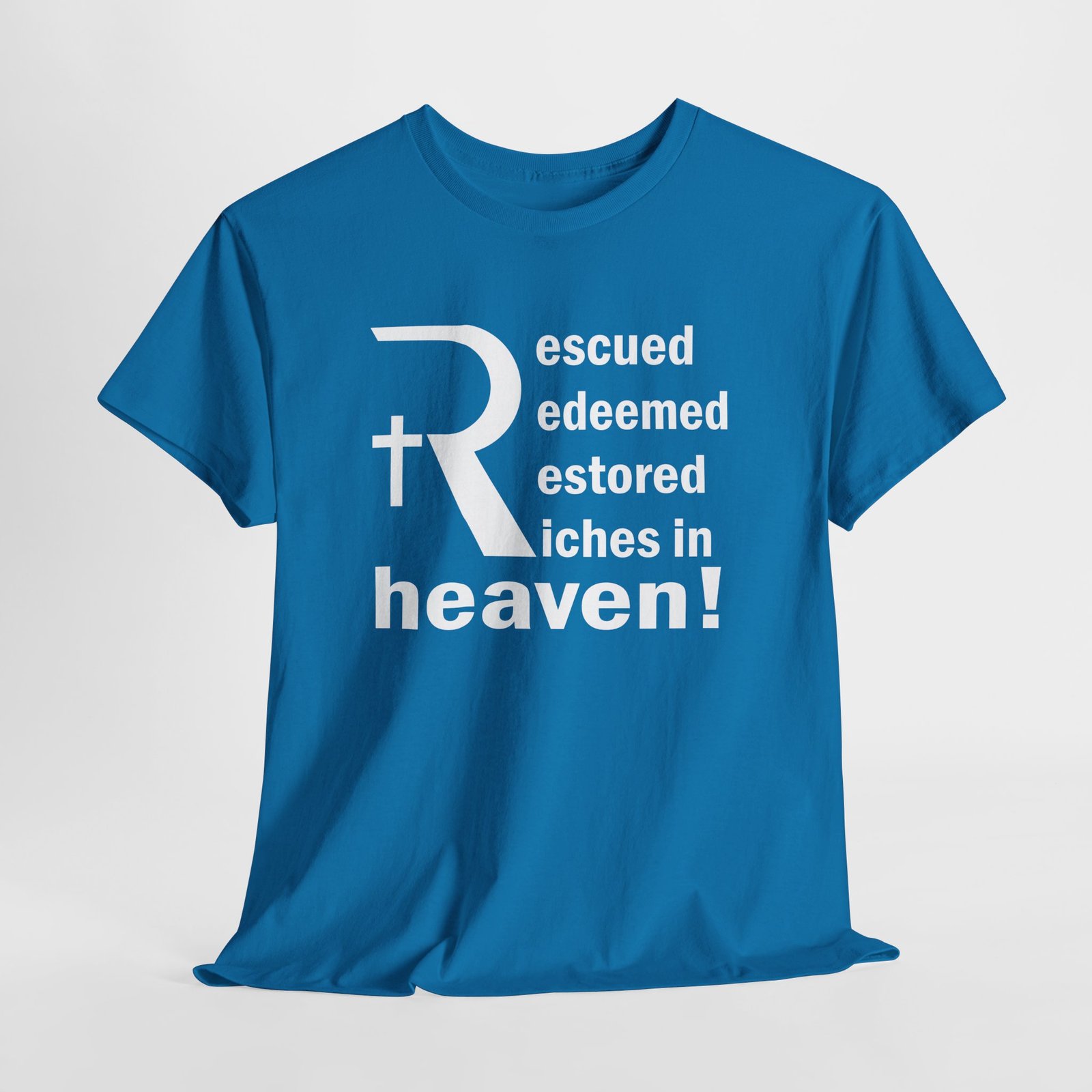 Rescued redeemed restored riches in heaven with stylized R -- Christian Faith T-Shirt