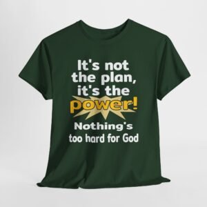 Its not the plan its the power, Nothing's to hard for God.-- Christian Faith T-Shirt