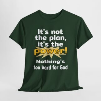 Its not the plan its the power, Nothing's to hard for God.-- Christian Faith T-Shirt