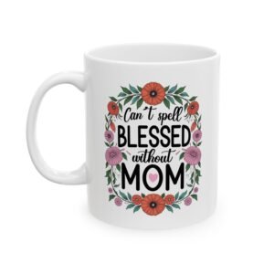 Personalized Can't spell blessed without Mom White Ceramic Mug 11oz
