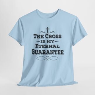 the cross is my eternal guarantee -- Christian Faith T-Shirt
