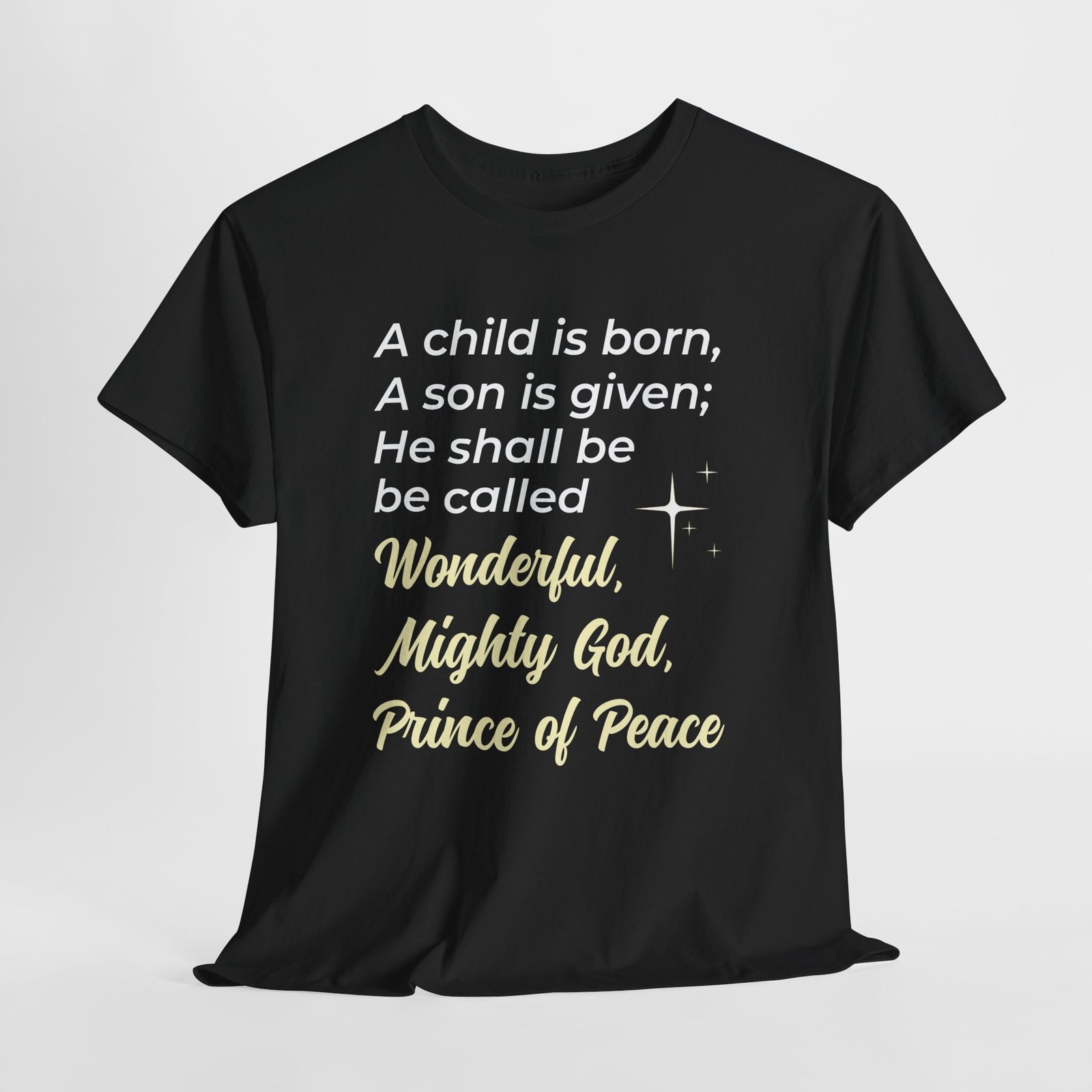 A child is born son is given he shall be called Wonderful, Mighty God, Prince of Pease -- Christian Faith T-Shirt - Image 2