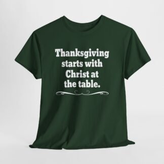 Thanksgiving starts with Christ at the table-- Christian Faith T-Shirt