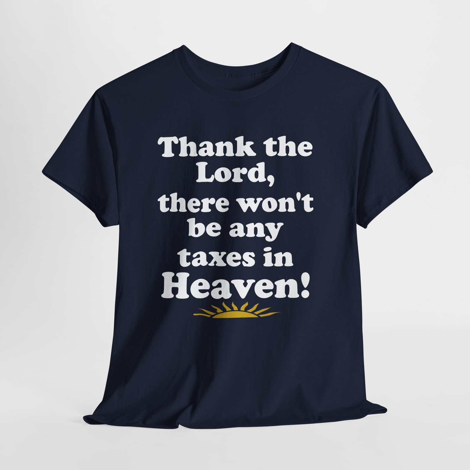 Thank the Lord there wont be any taxes in Heaven-- Christian Faith T-Shirt - Image 5