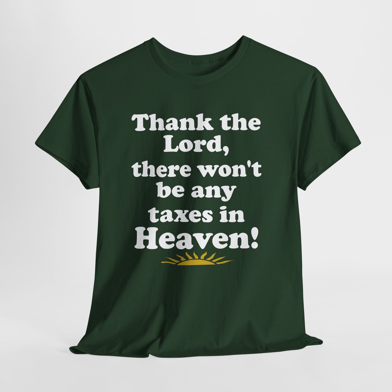 Thank the Lord there wont be any taxes in Heaven-- Christian Faith T-Shirt