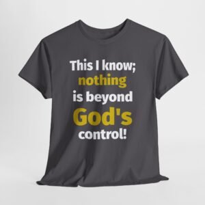 Nothing beyond Gods control-- Christian Faith T-Shirt
