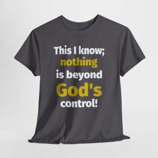 Nothing beyond Gods control-- Christian Faith T-Shirt