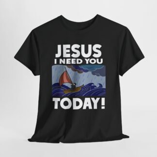 Jesus i need you today-- Christian Faith T-Shirt