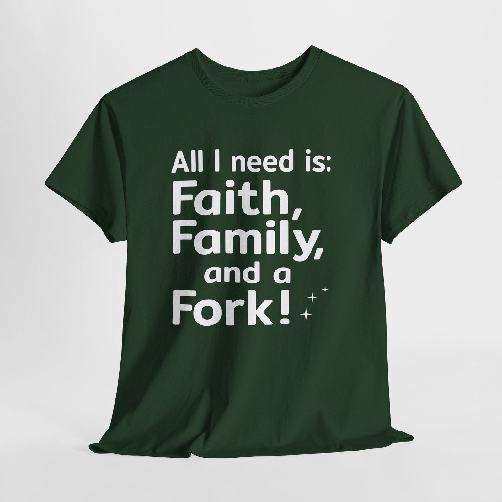 All I need is Faith, Family and a Fork!, Christian Text Art-- T-Shirt - Image 6