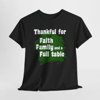 Thanks for Faith Family and a full table-- Christian Faith T-Shirt