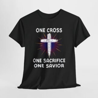 one cross one sacrifice one savior-- Christian Faith T-Shirt