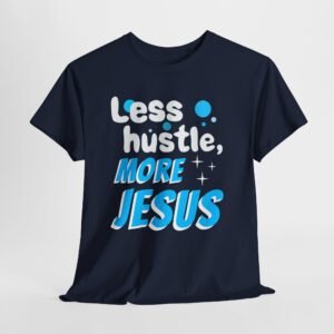 Less hustle more Jesus -- Christian Faith T-Shirt