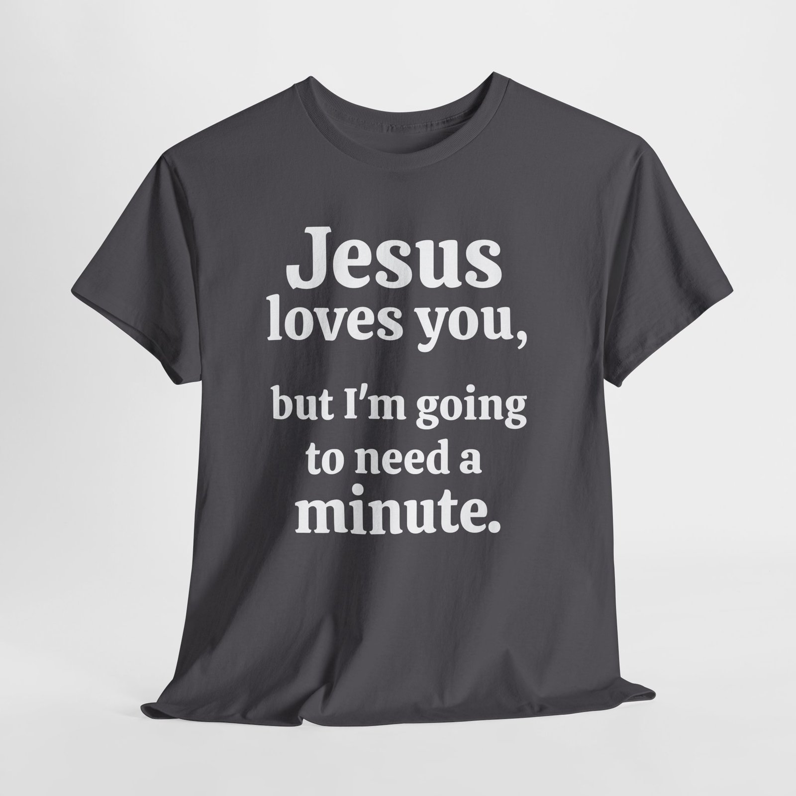 Jesus loves you but I am going to need a minute-- Christian Faith T-Shirt - Image 5