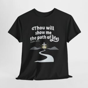 Thou will show me the path of life-- Christian Faith T-Shirt