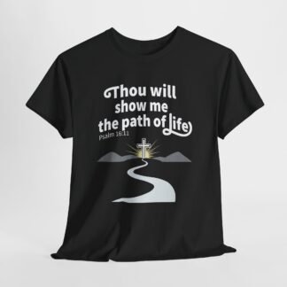Thou will show me the path of life-- Christian Faith T-Shirt