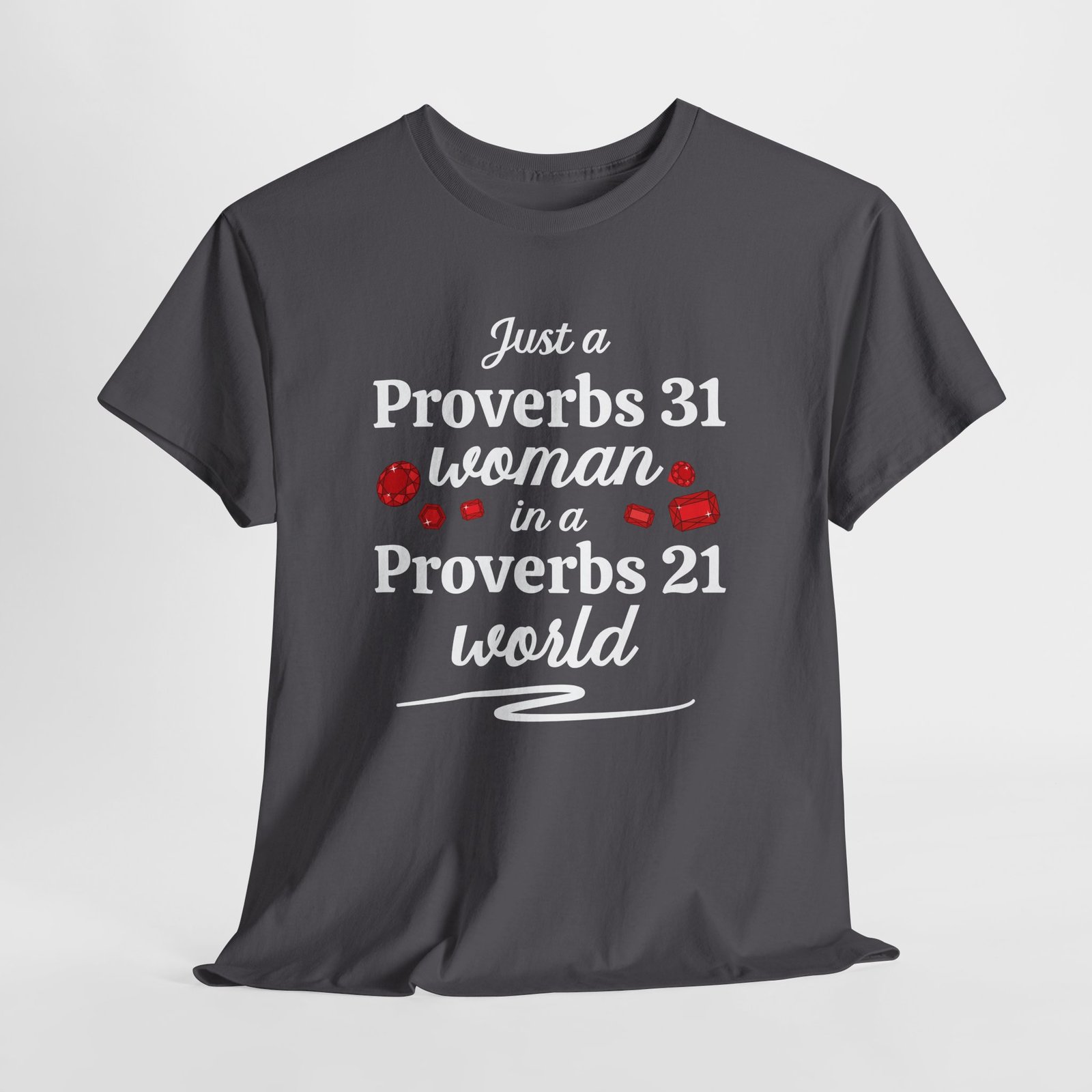 A Proverbs 31 women in a Proverbs 21 world-- Christian Faith T-Shirt