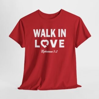 Walk in Love with Bible verse -- Christian Faith T-Shirt