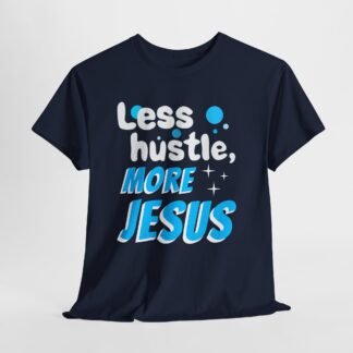 Less hustle more Jesus -- Christian Faith T-Shirt