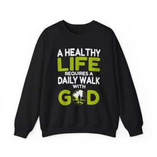 A Healthy Life requires a Daily Walk with God -- Crewneck Sweatshirt
