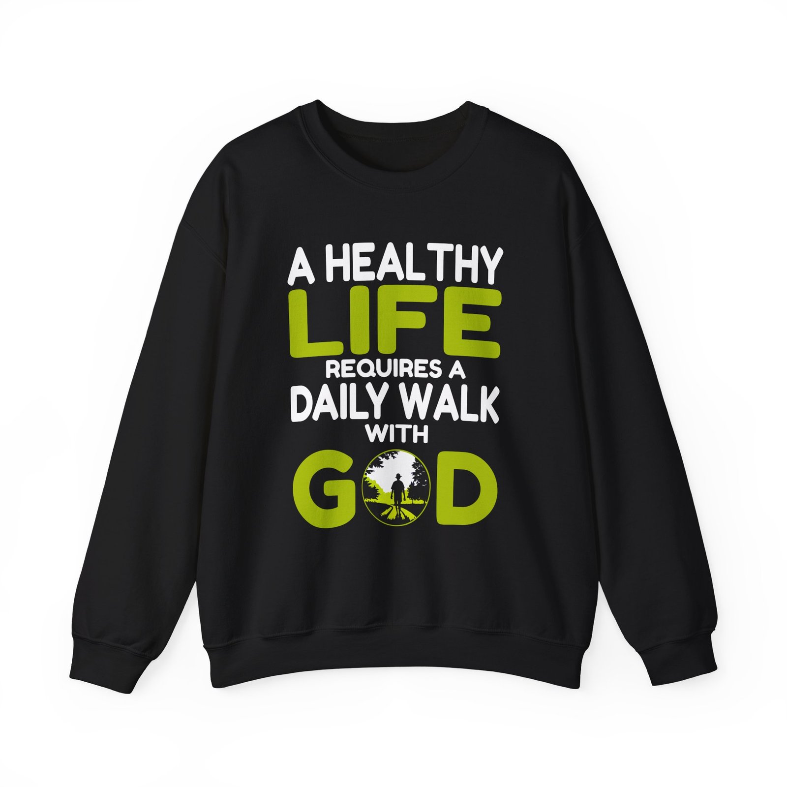 A Healthy Life requires a Daily Walk with God -- Crewneck Sweatshirt