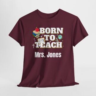 “Born to Teach” Personalized with your custom name - Teacher T-Shirt
