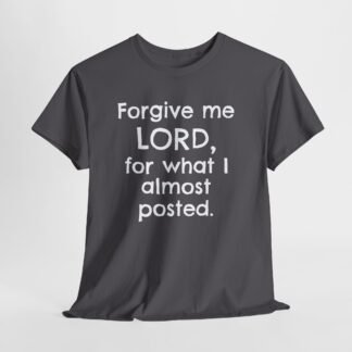 Christian Humor Tee — “Forgive Me Lord For What I Almost Posted” Shirt