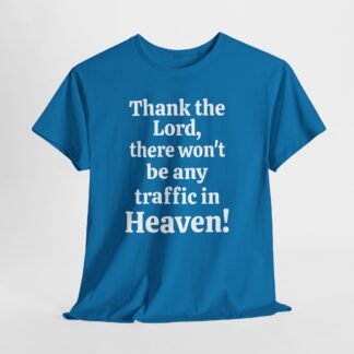 Teal t-shirt with humorous No Traffic in Heaven text