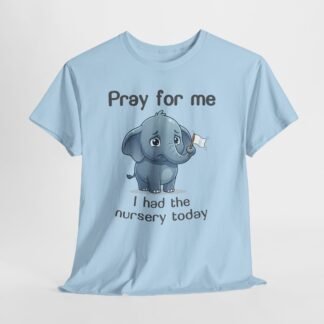 Pray for Me, I Had the Nursery Today T-shirt (Cute Elephant with white flag)