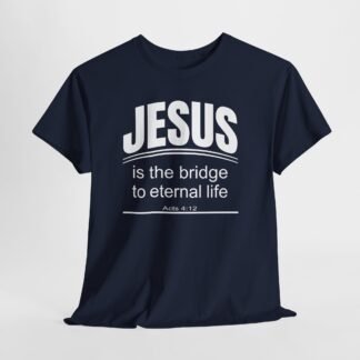 Jesus Is the Bridge to Eternal Life Tee — Christian Faith Graphic T‑Shirt (Acts 4:12)