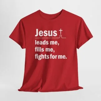 Jesus Leads Me Fills Me Fights for Me Christian T-Shirt
